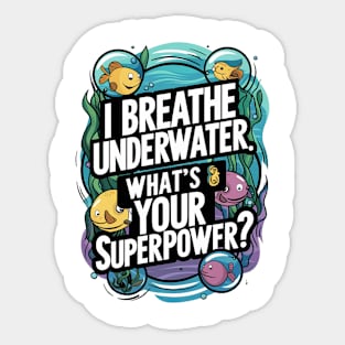 I Breathe Underwater What's Your Superpower Sticker
